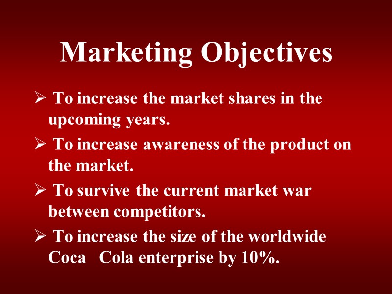 Marketing Objectives  To increase the market shares in the    upcoming